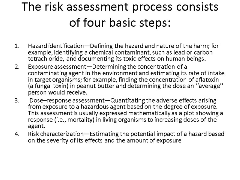 The risk assessment process consists of four basic steps:  Hazard identification—Defining the hazard